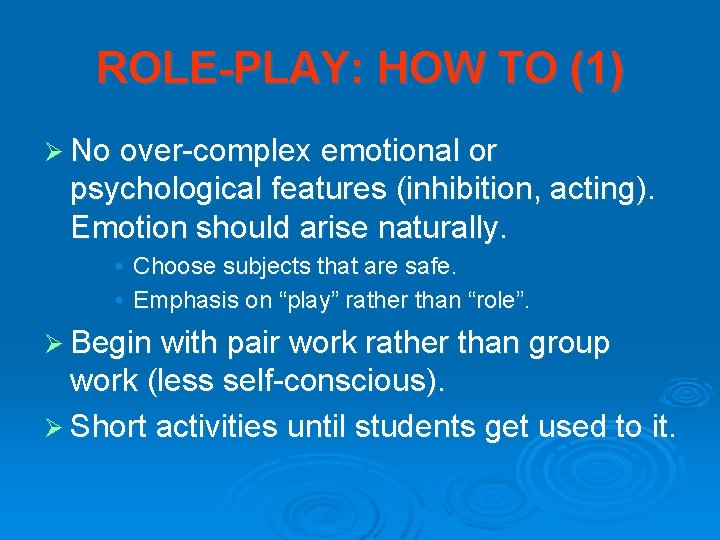 ROLE-PLAY: HOW TO (1) Ø No over-complex emotional or psychological features (inhibition, acting). Emotion