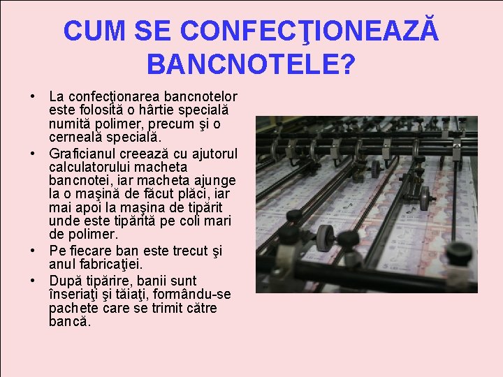 CUM SE CONFECŢIONEAZĂ BANCNOTELE? • La confecţionarea bancnotelor este folosită o hârtie specială numită