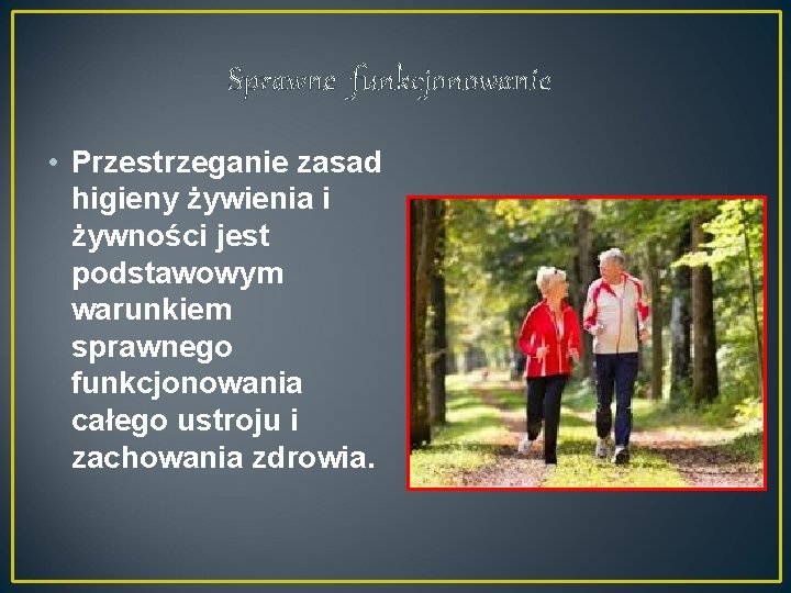 Sprawne funkcjonowanie • Przestrzeganie zasad higieny żywienia i żywności jest podstawowym warunkiem sprawnego funkcjonowania