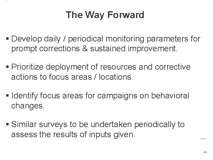 The Way Forward § Develop daily / periodical monitoring parameters for prompt corrections &