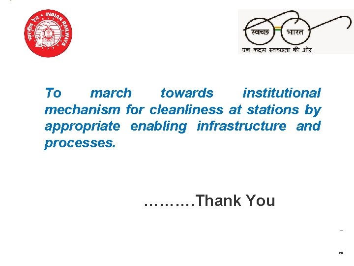 To march towards institutional mechanism for cleanliness at stations by appropriate enabling infrastructure and