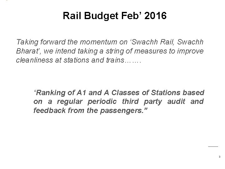 Rail Budget Feb’ 2016 Taking forward the momentum on ‘Swachh Rail, Swachh Bharat’, we