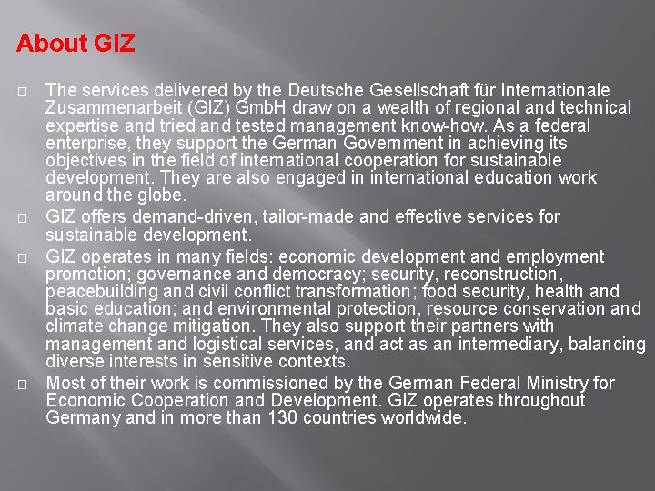 About GIZ � � The services delivered by the Deutsche Gesellschaft für Internationale Zusammenarbeit
