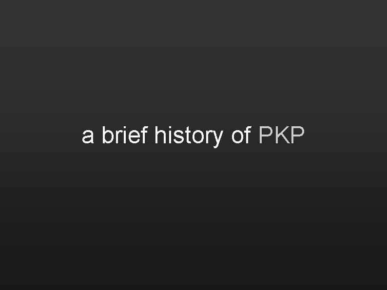 a brief history of PKP 