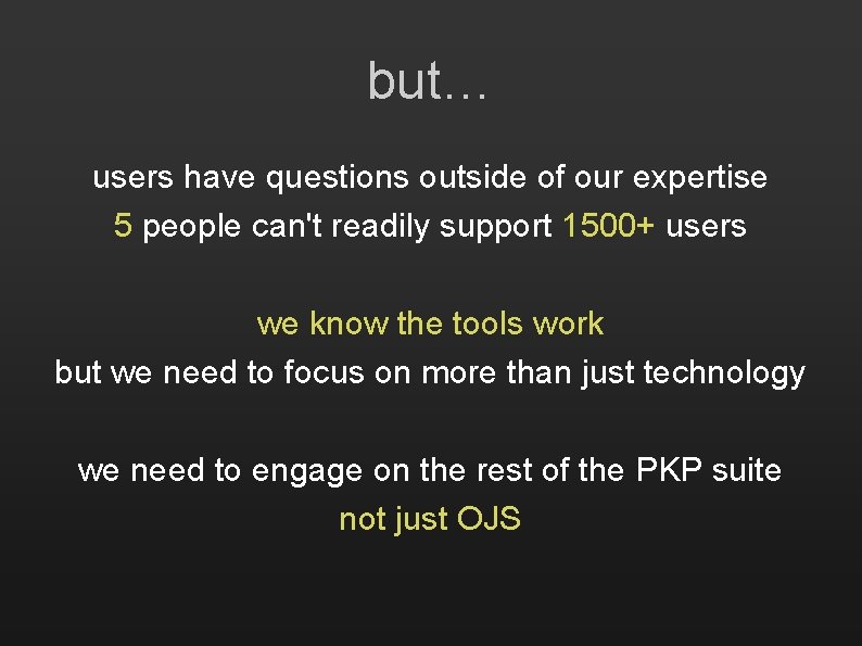 but… users have questions outside of our expertise 5 people can't readily support 1500+
