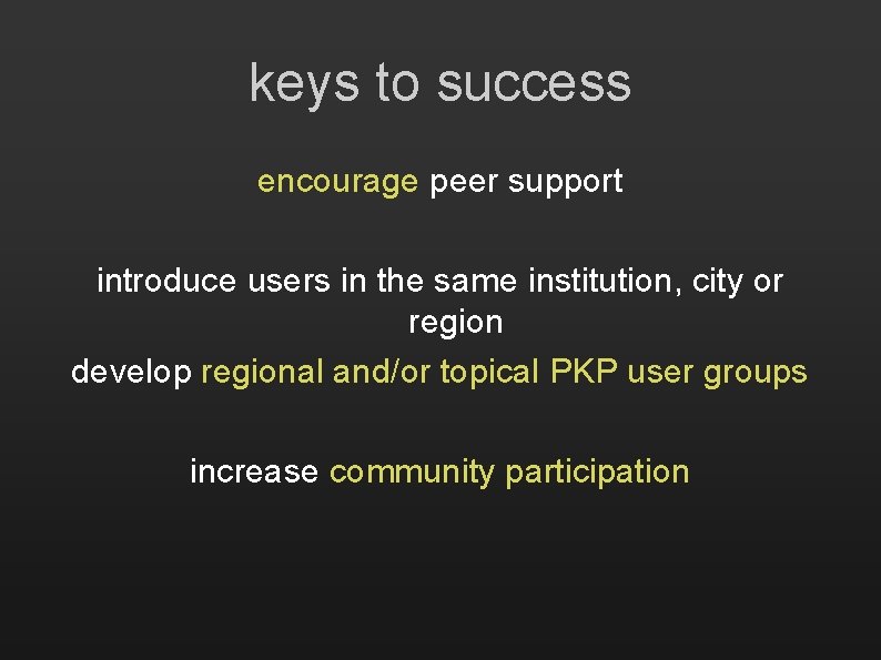 keys to success encourage peer support introduce users in the same institution, city or