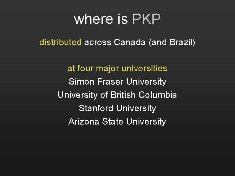 where is PKP distributed across Canada (and Brazil) at four major universities Simon Fraser