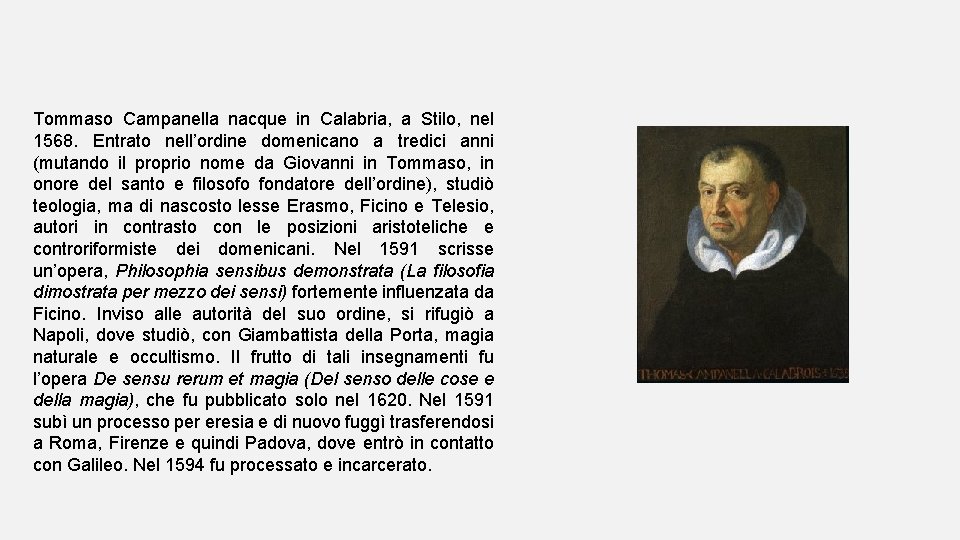 Tommaso Campanella nacque in Calabria, a Stilo, nel 1568. Entrato nell’ordine domenicano a tredici