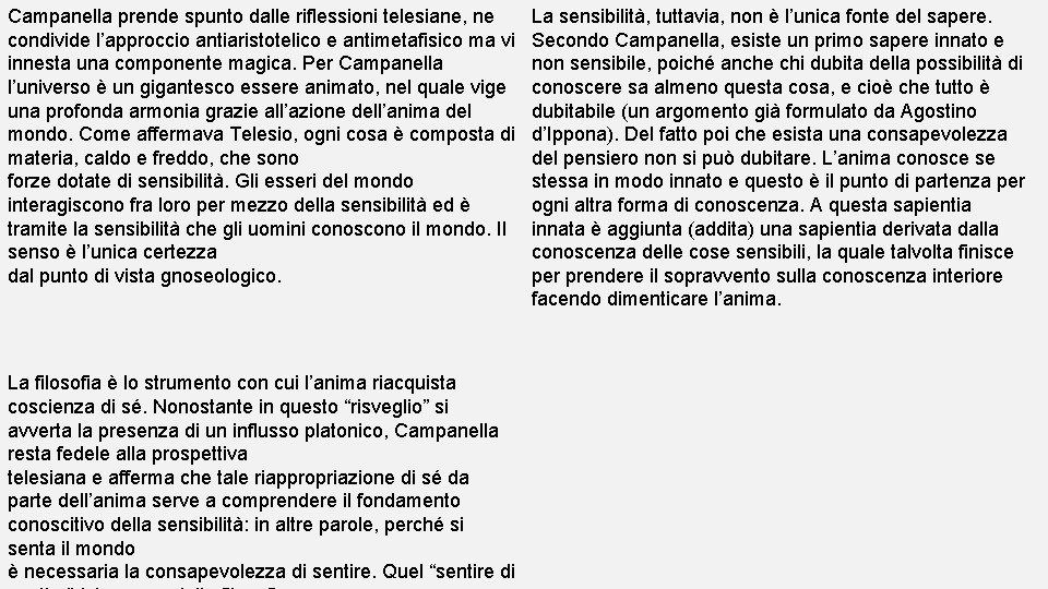 Campanella prende spunto dalle riflessioni telesiane, ne condivide l’approccio antiaristotelico e antimetafisico ma vi
