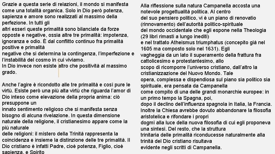 Grazie a questa serie di relazioni, il mondo si manifesta come una totalità organica.