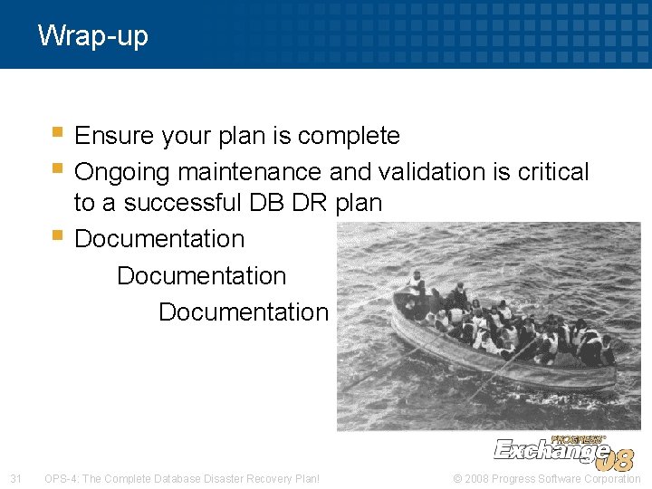 Wrap-up § Ensure your plan is complete § Ongoing maintenance and validation is critical