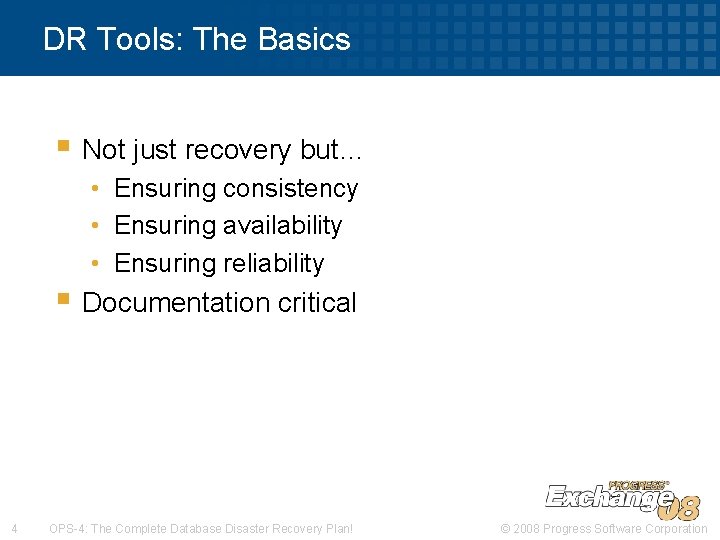 DR Tools: The Basics § Not just recovery but… • Ensuring consistency • Ensuring