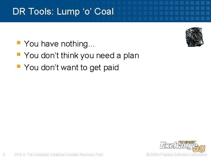 DR Tools: Lump ‘o’ Coal § You have nothing… § You don’t think you