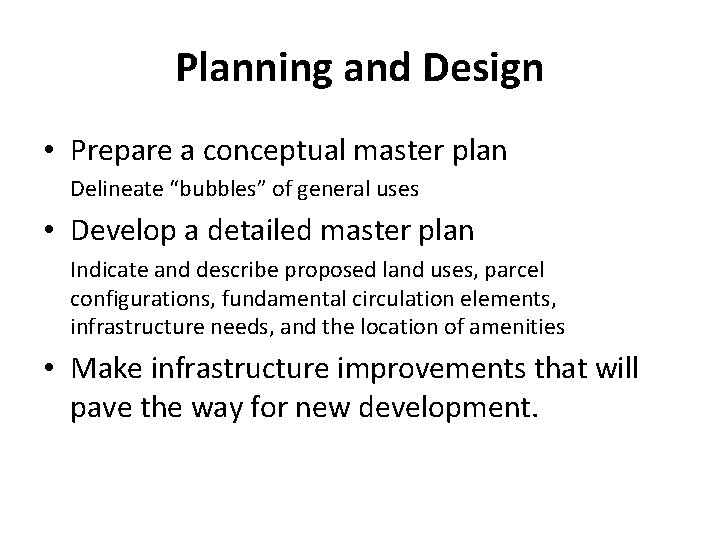 Planning and Design • Prepare a conceptual master plan Delineate “bubbles” of general uses