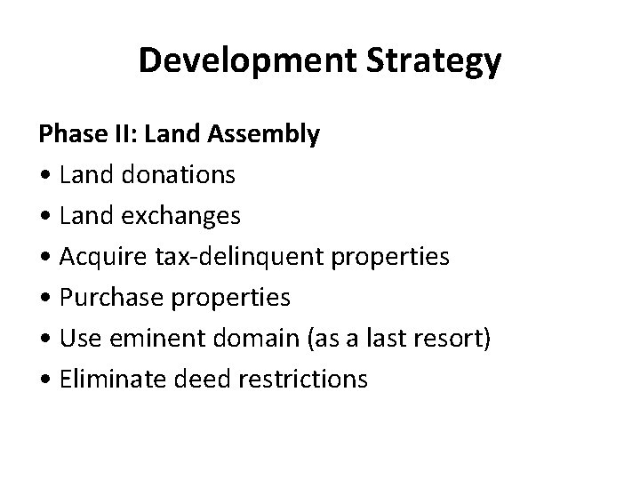 Development Strategy Phase II: Land Assembly • Land donations • Land exchanges • Acquire