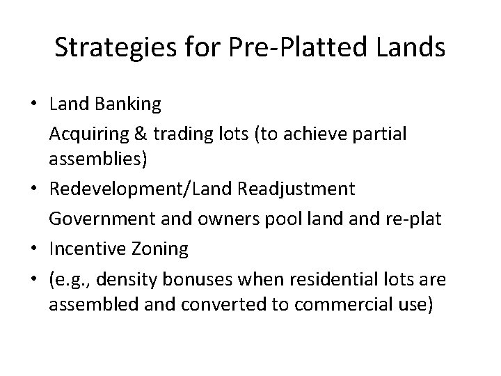 Strategies for Pre-Platted Lands • Land Banking Acquiring & trading lots (to achieve partial