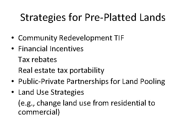 Strategies for Pre-Platted Lands • Community Redevelopment TIF • Financial Incentives Tax rebates Real