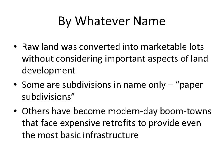 By Whatever Name • Raw land was converted into marketable lots without considering important