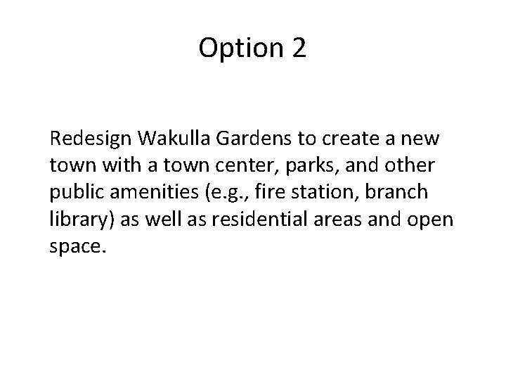 Option 2 Redesign Wakulla Gardens to create a new town with a town center,