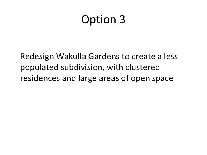 Option 3 Redesign Wakulla Gardens to create a less populated subdivision, with clustered residences