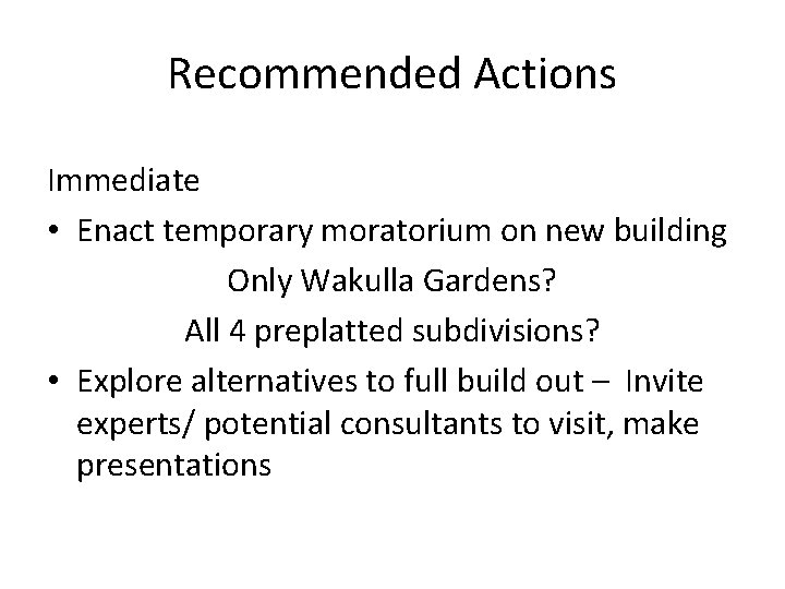 Recommended Actions Immediate • Enact temporary moratorium on new building Only Wakulla Gardens? All