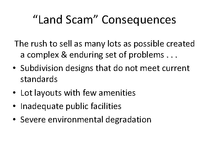 “Land Scam” Consequences The rush to sell as many lots as possible created a