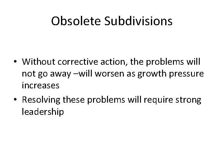 Obsolete Subdivisions • Without corrective action, the problems will not go away –will worsen