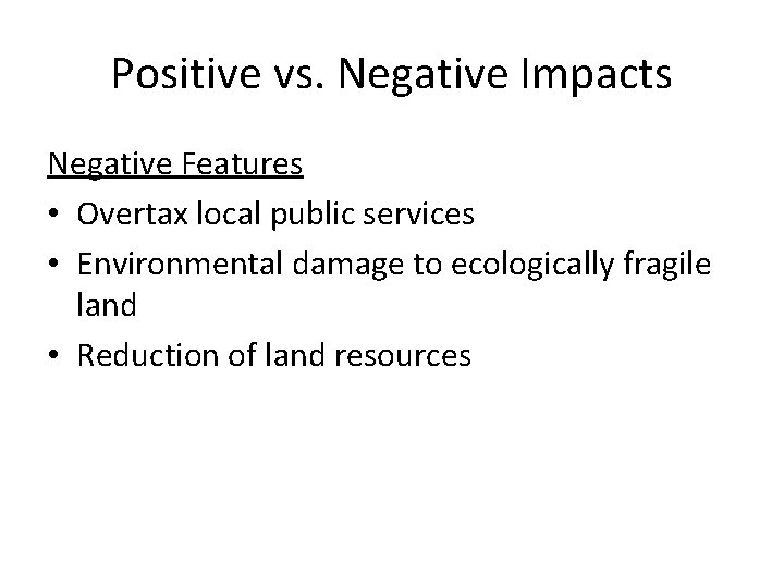 Positive vs. Negative Impacts Negative Features • Overtax local public services • Environmental damage