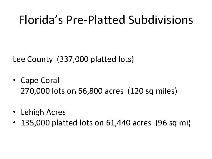 Florida’s Pre-Platted Subdivisions Lee County (337, 000 platted lots) • Cape Coral 270, 000