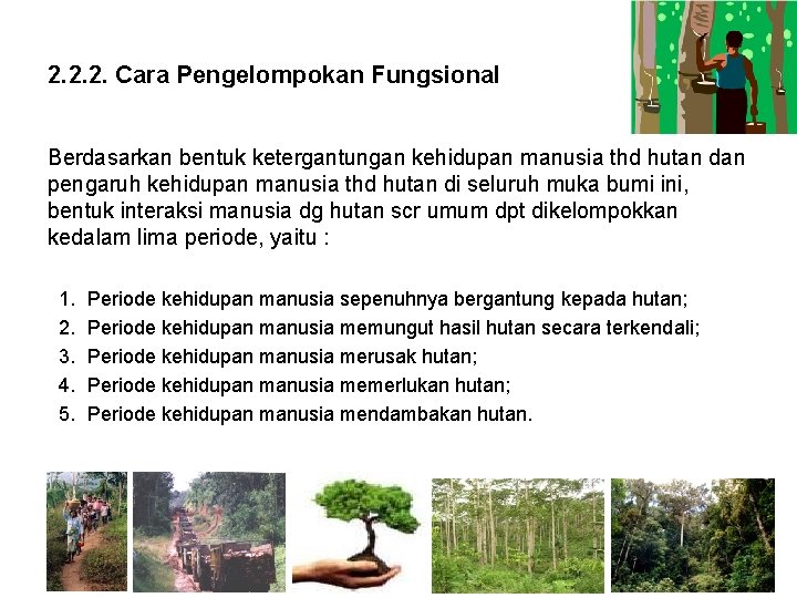 2. 2. 2. Cara Pengelompokan Fungsional Berdasarkan bentuk ketergantungan kehidupan manusia thd hutan dan 2. 2. 2. Cara Pengelompokan Fungsional Berdasarkan bentuk ketergantungan kehidupan manusia thd hutan dan
