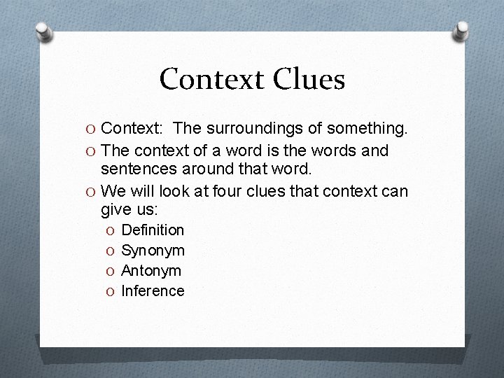 Context Clues O Context: The surroundings of something. O The context of a word