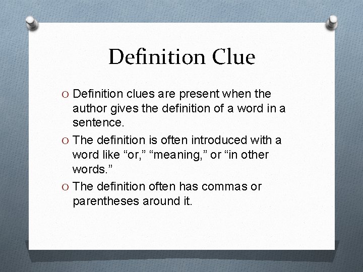 Definition Clue O Definition clues are present when the author gives the definition of