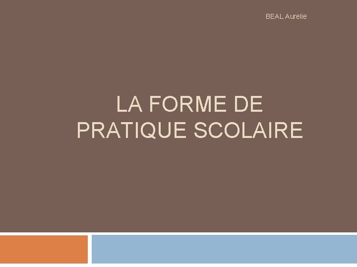 BEAL Aurelie LA FORME DE PRATIQUE SCOLAIRE 