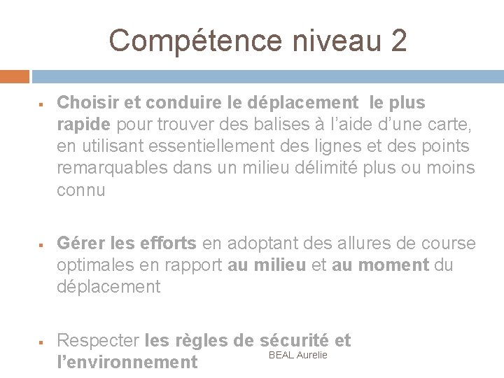 Compétence niveau 2 § § § Choisir et conduire le déplacement le plus rapide