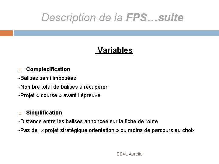 Description de la FPS…suite Variables Complexification -Balises semi imposées -Nombre total de balises à
