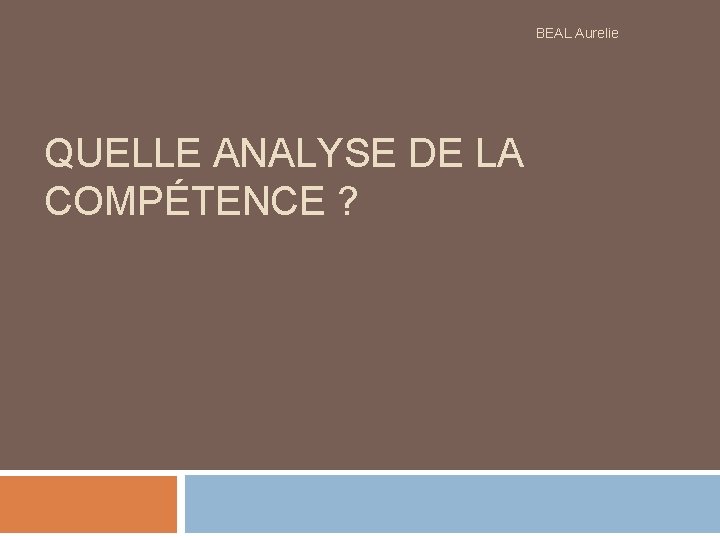 BEAL Aurelie QUELLE ANALYSE DE LA COMPÉTENCE ? 