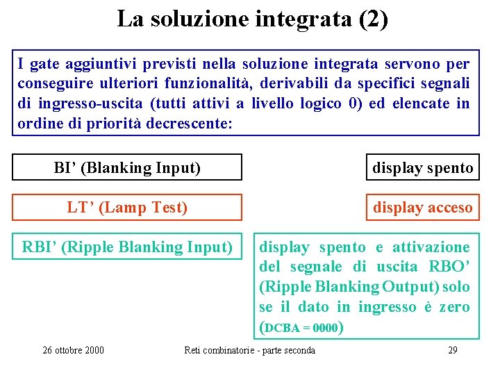 La soluzione integrata (2) I gate aggiuntivi previsti nella soluzione integrata servono per conseguire