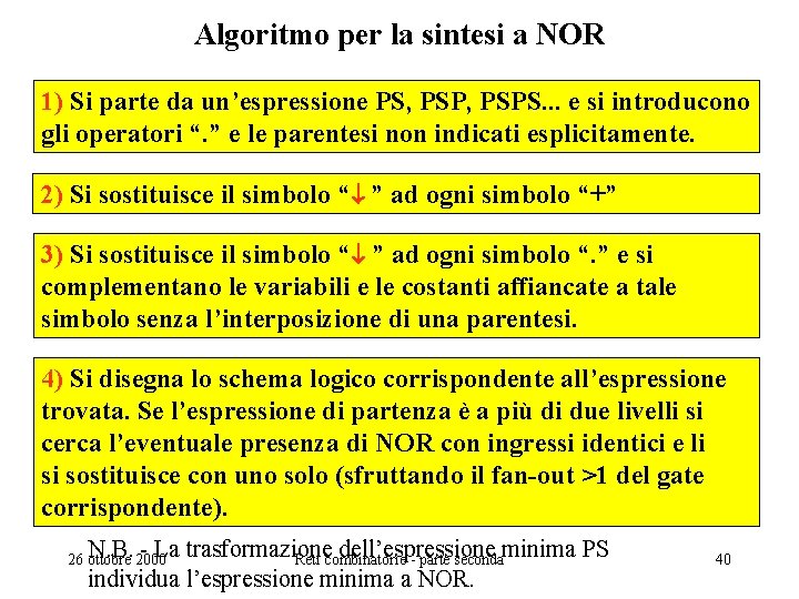 Algoritmo per la sintesi a NOR 1) Si parte da un’espressione PS, PSPS. .