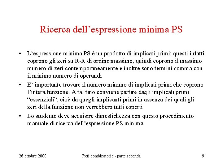 Ricerca dell’espressione minima PS • L’espressione minima PS è un prodotto di implicati primi;