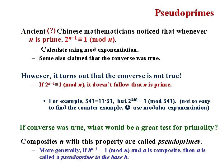Pseudoprimes (? ) Ancient Chinese mathematicians noticed that whenever n is prime, 2 n−
