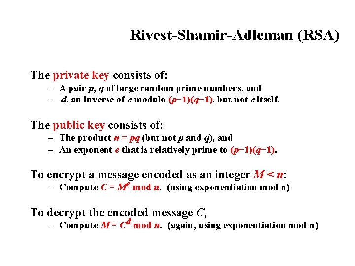 Rivest-Shamir-Adleman (RSA) The private key consists of: – A pair p, q of large