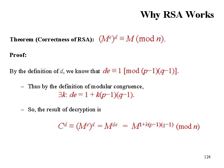 Why RSA Works Theorem (Correctness of RSA): (Me)d ≡ M (mod n). Proof: By Why RSA Works Theorem (Correctness of RSA): (Me)d ≡ M (mod n). Proof: By