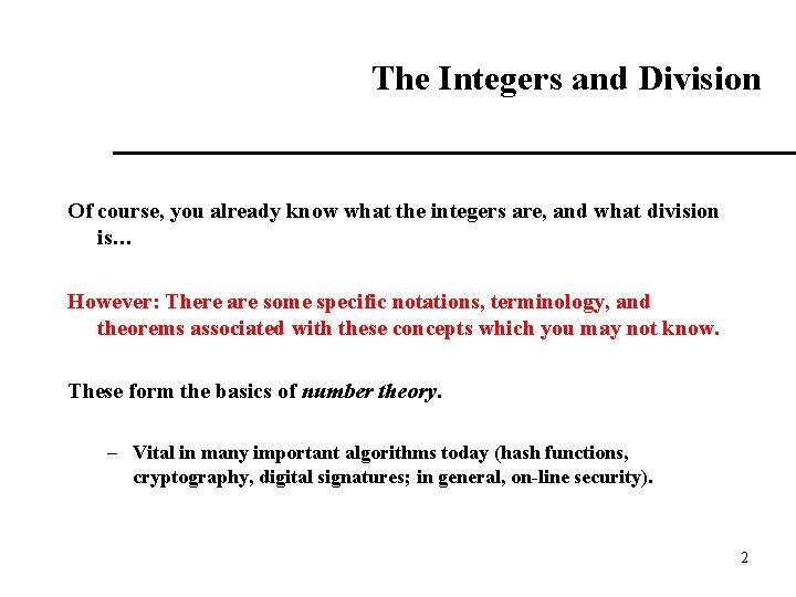 The Integers and Division Of course, you already know what the integers are, and