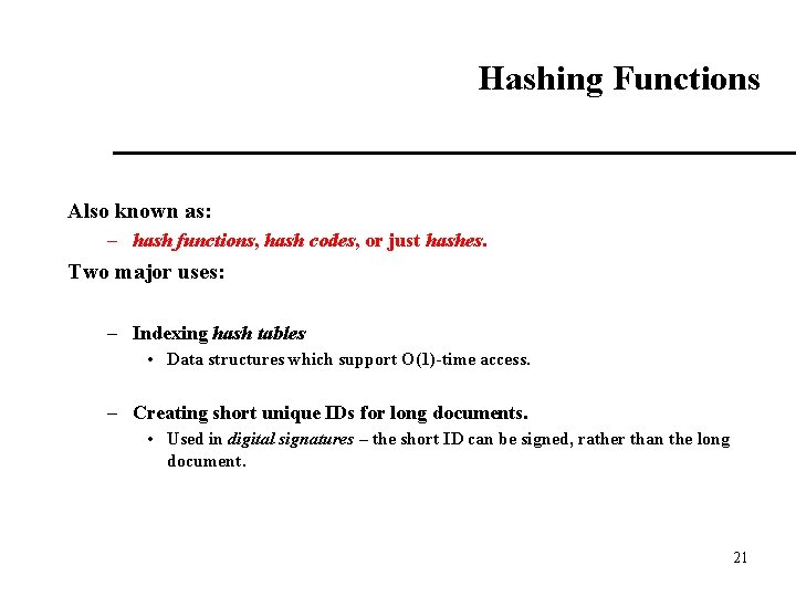Hashing Functions Also known as: – hash functions, hash codes, or just hashes. Two