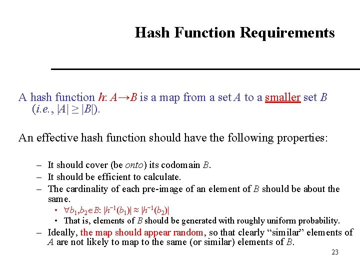 Hash Function Requirements A hash function h: A→B is a map from a set