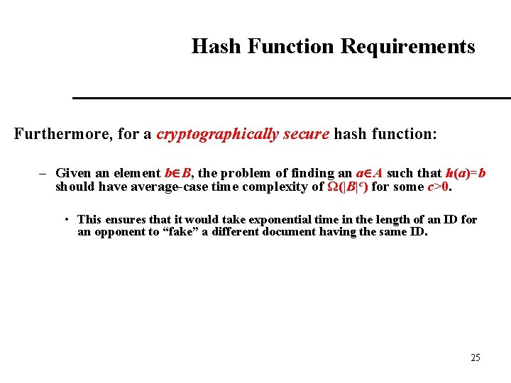 Hash Function Requirements Furthermore, for a cryptographically secure hash function: – Given an element