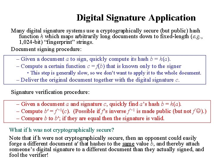 Digital Signature Application Many digital signature systems use a cryptographically secure (but public) hash