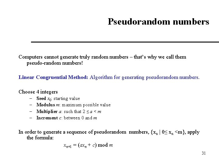 Pseudorandom numbers Computers cannot generate truly random numbers – that’s why we call them