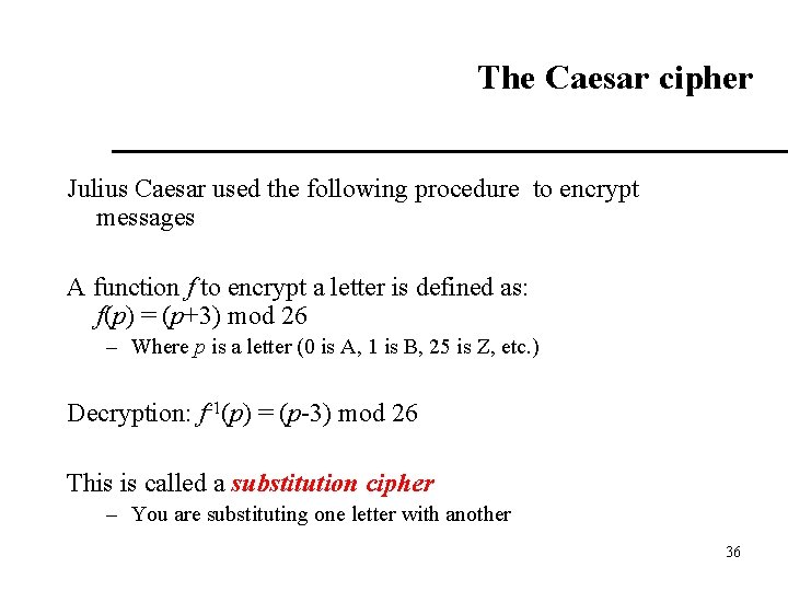 The Caesar cipher Julius Caesar used the following procedure to encrypt messages A function