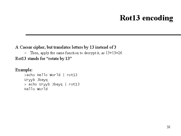 Rot 13 encoding A Caesar cipher, but translates letters by 13 instead of 3
